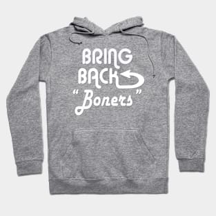 Bring Back Boners Hoodie